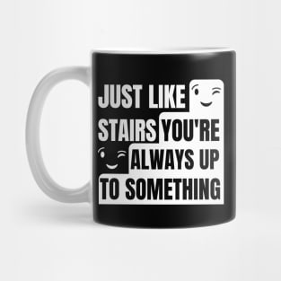 Just like stairs you're always up to something Mug